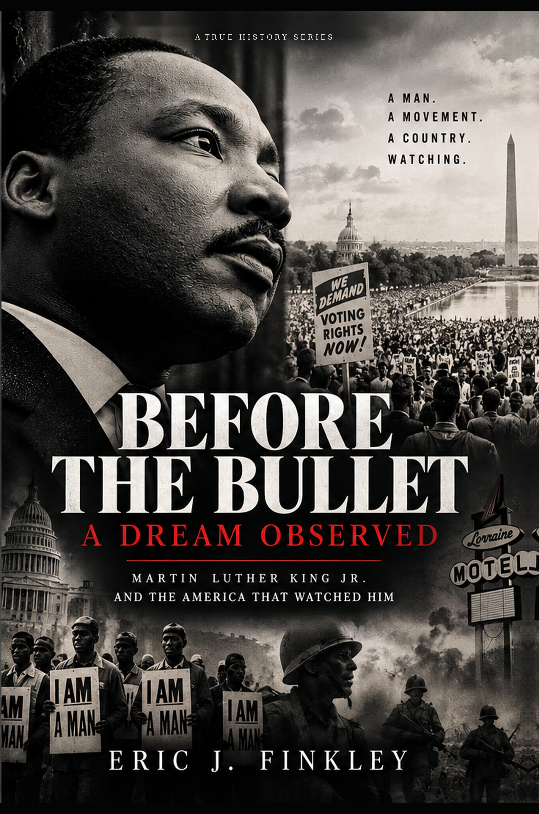 Before the Bullet: A Dream Observed — Martin Luther King Jr. and the America That Watched Him